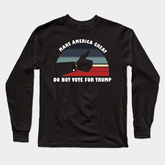 Don't Vote For Donald Trump: Sunrise Edition Long Sleeve T-Shirt by Crafting Yellow